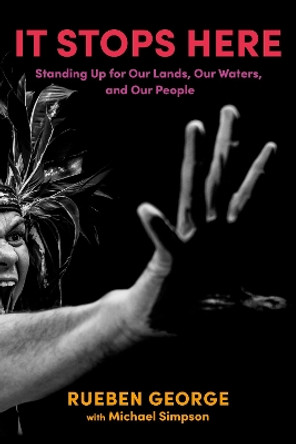 It Stops Here: Standing Up for Our Lands, Our Waters, and Our People by Rueben George 9780735242807