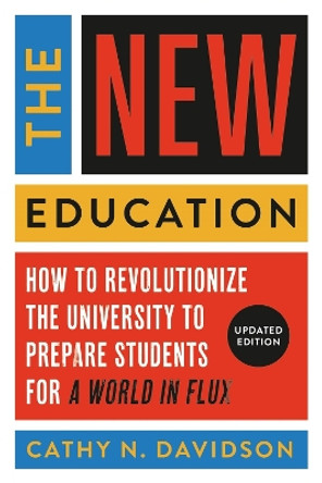 The New Education: How to Revolutionize the University to Prepare Students for a World In Flux by Cathy N. Davidson 9781541601277