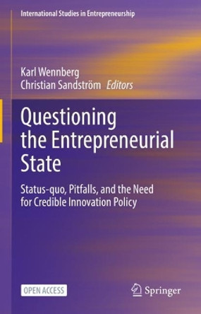 Questioning the Entrepreneurial State: Status-quo, Pitfalls, and the Need for Credible Innovation Policy by Karl Wennberg 9783030942724