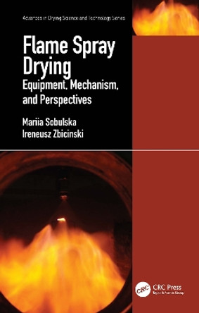 Flame Spray Drying: Equipment, Mechanism, and Perspectives by Mariia Sobulska 9780367569310