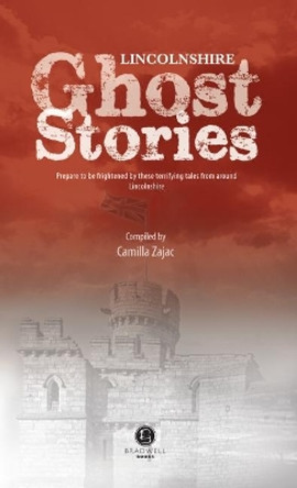 Lincolnshire Ghost Stories by Camilla Zajac 9781910551899