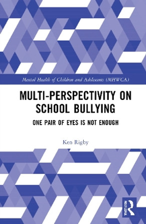 Multi-perspectivity on School Bullying: One Pair of eyes is Not Enough by Ken Rigby 9781138210752