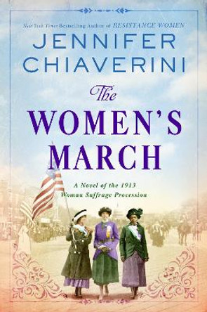 The Women's March: A Novel of the 1913 Woman Suffrage Procession by Jennifer Chiaverini 9780062976024