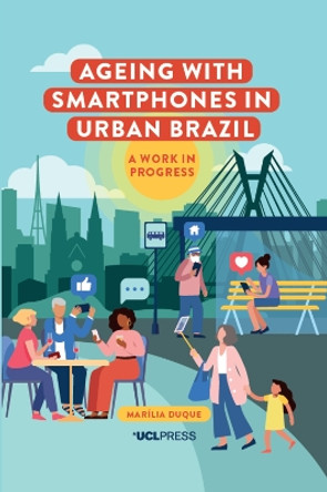 Ageing with Smartphones in Urban Brazil: The Last Job for All by Marilia Duque 9781787359970