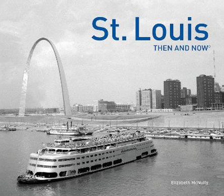 St. Louis Then and Now (R) by Elizabeth McNulty