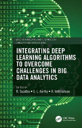 Integrating Deep Learning Algorithms to Overcome Challenges in Big Data Analytics by R. Sujatha 9780367466633