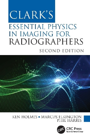 Clark's Essential Physics in Imaging for Radiographers by Ken Holmes 9780367511982