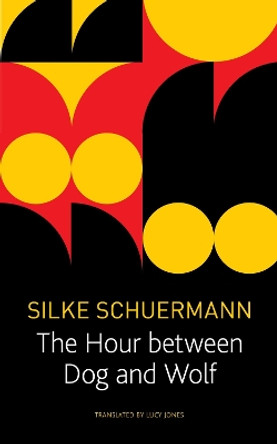 The Hour Between Dog and Wolf by Silke Scheuermann 9781803090047