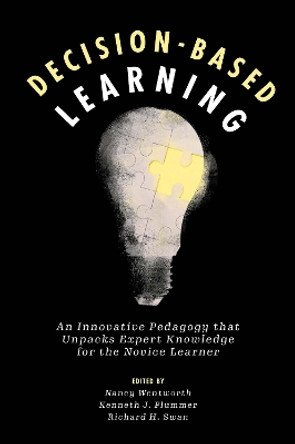 Decision-Based Learning: An Innovative Pedagogy that Unpacks Expert Knowledge for the Novice Learner by Nancy Wentworth 9781800432031