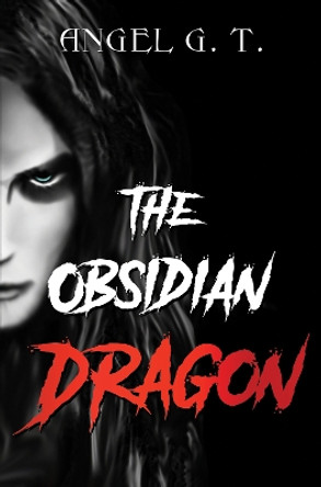 The Obsidian Dragon by Angel G.T. 9781837940967