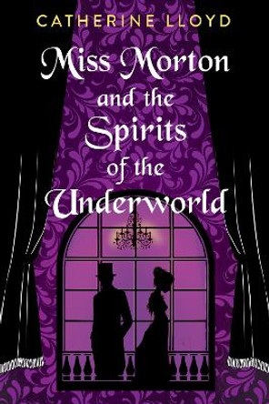 Miss Morton and the Spirits of the Underworld by Catherine Lloyd 9781496740618