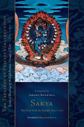 Sakya: The Path with Its Result, Part Two: Essential Teachings of the Eight Practice Lineages of Tibet, Volume 6 (The Treasury of Precious Instructions) by Malcolm Smith 9781611809671