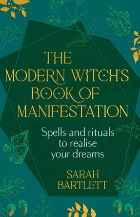 The Modern Witch’s Book of Manifestation: Spells and rituals to realise your dreams by Sarah Bartlett 9781399722292