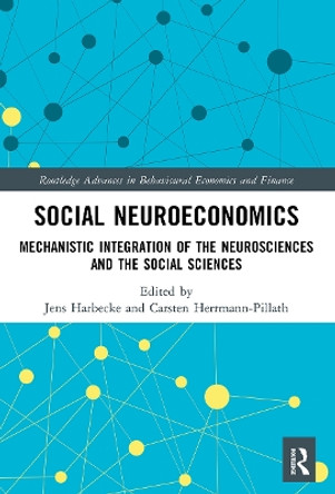 Social Neuroeconomics: Mechanistic Integration of the Neurosciences and the Social Sciences by Jens Harbecke 9780367502119
