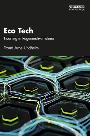 Eco Tech: Investing in Regenerative Futures by Trond Undheim 9781032474199