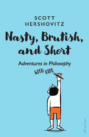 Nasty, Brutish, and Short: Adventures in Philosophy with Kids by Scott Hershovitz 9780241448793