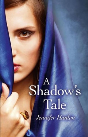 A Shadow's Tale by Jennifer Hanlon 9781782791362