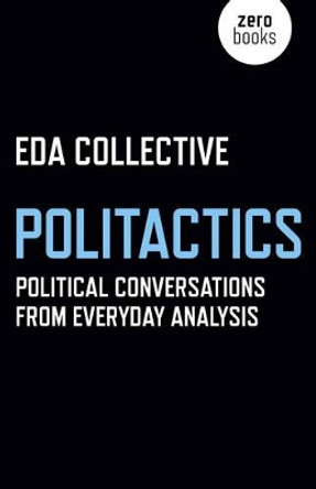 Politactics: Political Conversations from Everyday Analysis by Eda Collective 9781785354366