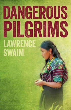 Dangerous Pilgrims by Lawrence Swaim 9781785354748