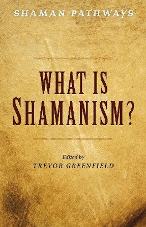 Shaman Pathways - What is Shamanism? by Trevor Greenfield 9781785358029