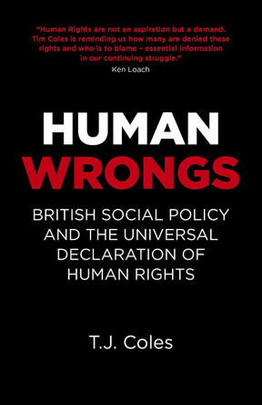 Human Wrongs: British Social Policy and the Universal Declaration of Human Rights T.J. Coles 9781785358647 Human Wrongs: British Social Policy and the Universal Declaration of Human Rights T.J. Coles 9781785358647