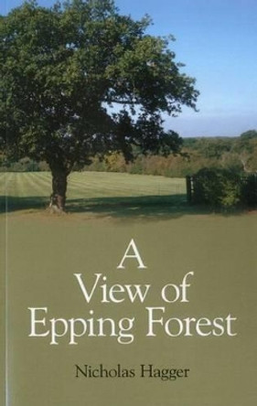 A View of Epping Forest by Nicholas Hagger 9781846945878