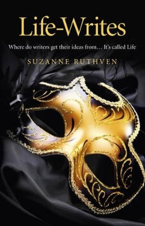 Life-Writes: Where Do Writers Get Their Ideas from ... It's Called Life by Suzanne Ruthven 9781846948534