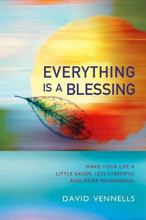 Everything is a Blessing: Timeless Wisdom For a Happy Life by David Vennells 9781905047222