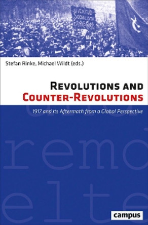 Revolutions and Counter-Revolutions: 1917 and Its Aftermath from a Global Perspective by Stefan Rinke 9783593507057