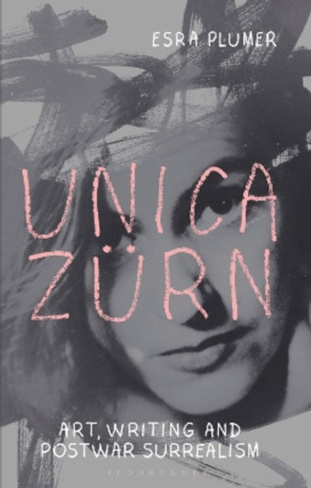 Unica Zurn: Art, Writing and Post-War Surrealism by Esra Plumer 9781350296954