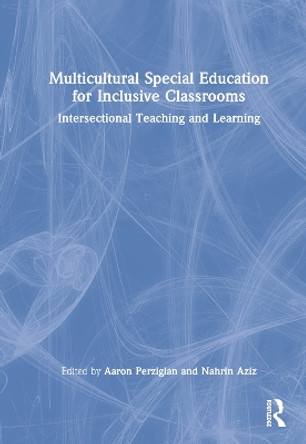 Multicultural Special Education for Inclusive Classrooms: Intersectional Teaching and Learning by Nahrin Aziz 9780367650995