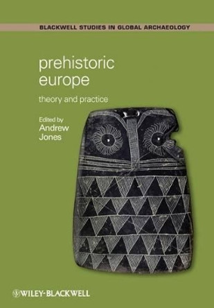 Prehistoric Europe: Theory and Practice by Andrew Jones 9781405125963