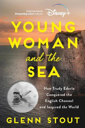 Young Woman and the Sea: How Trudy Ederle Conquered the English Channel and Inspired the World by Glenn Stout 9780063305397
