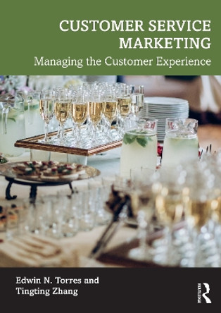 Customer Service Marketing: Managing the Customer Experience by Edwin N. Torres 9780367208936