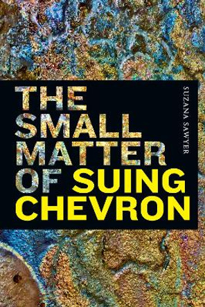 The Small Matter of Suing Chevron by Suzana Sawyer 9781478015338