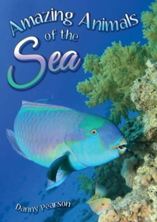 Amazing Animals of the Sea by Danny Pearson 9781781478271