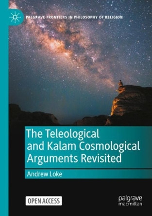 The Teleological and Kalam Cosmological Arguments Revisited by Andrew Loke 9783030944056