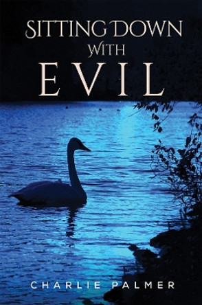 Sitting Down With Evil by Charlie Palmer 9781398433472