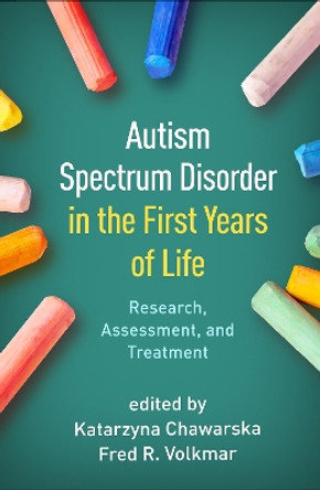 Autism Spectrum Disorder in the First Years of Life: Research, Assessment, and Treatment Katarzyna Chawarska 9781462550470