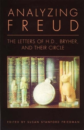 Analyzing Freud: Letters of H. D. , Bryher and Their Circle by Hilda Doolittle 9780811214995