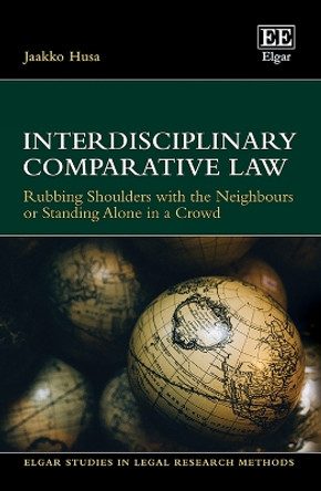 Interdisciplinary Comparative Law: Rubbing Shoulders with the Neighbours or Standing Alone in a Crowd by Jaakko Husa 9781802209778