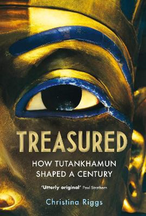 Treasured: How Tutankhamun Shaped a Century by Christina Riggs 9781838950514
