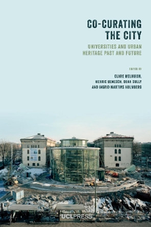 Co-Curating the City: Universities and Urban Heritage Past and Future by Clare Melhuish 9781800081840