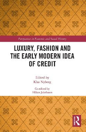 Luxury, Fashion and the Early Modern Idea of Credit by Klas Nyberg 9780367643874