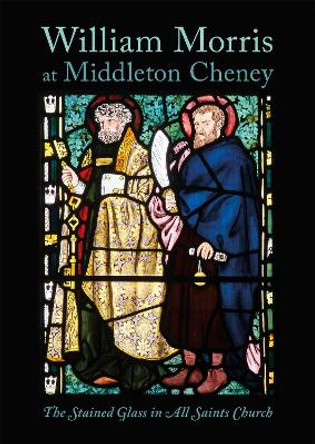 William Morris at Middleton Cheney: The Stained Glass in All Saints Church by Richard Wheeler 9781907700095