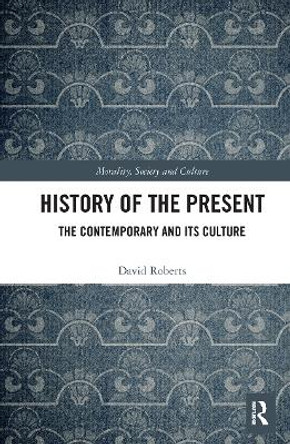 History of the Present: The Contemporary and its Culture by David Roberts 9780367530969