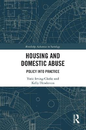 Housing and Domestic Abuse: Policy into Practice by Yoric Irving-Clarke 9780367615437