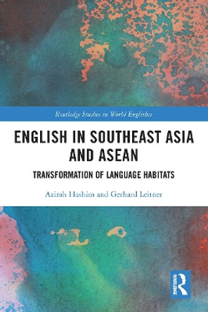 English in Southeast Asia and ASEAN: Transformation of Language Habitats by Azirah Hashim 9780367618445