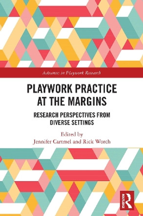 Playwork Practice at the Margins: Research Perspectives from Diverse Settings by Jennifer Cartmel 9780367633622