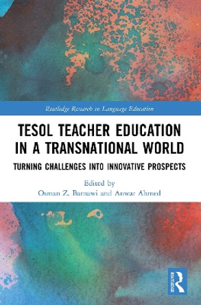 TESOL Teacher Education in a Transnational World: Turning Challenges into Innovative Prospects by Osman Z. Barnawi 9780367645205